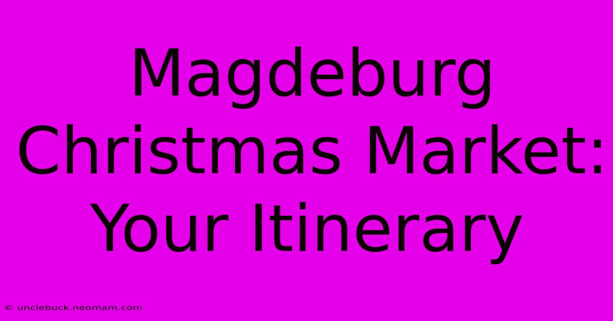 Magdeburg Christmas Market: Your Itinerary