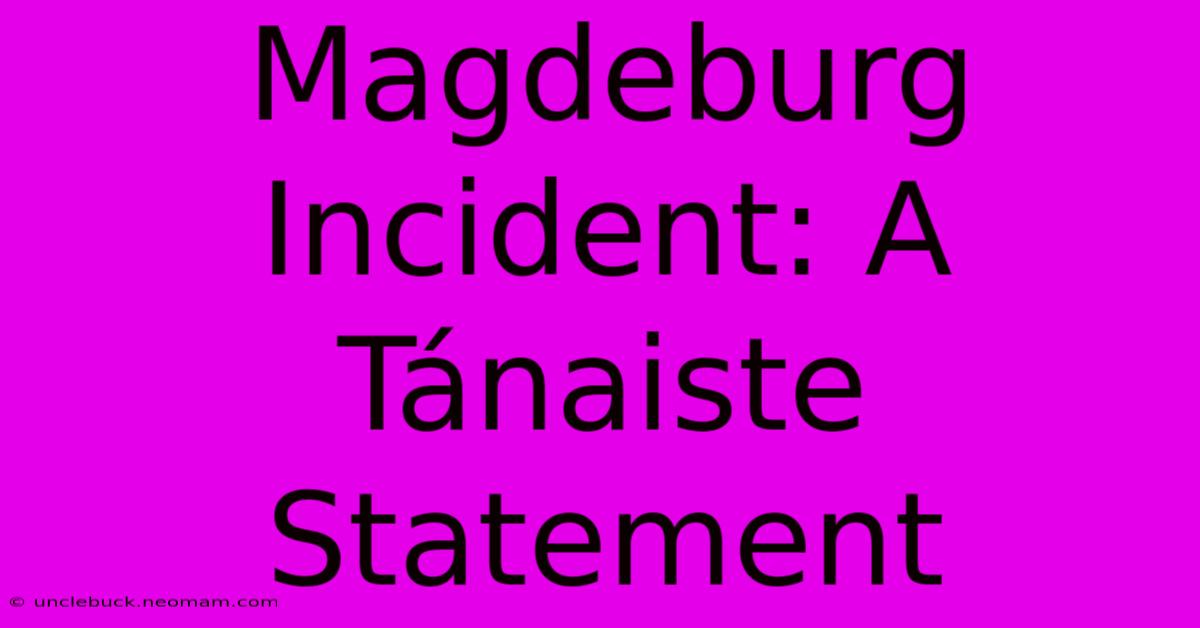 Magdeburg Incident: A Tánaiste Statement