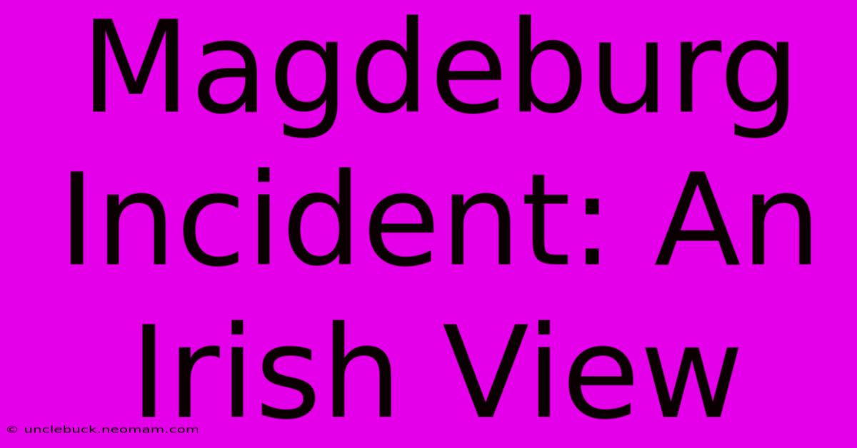 Magdeburg Incident: An Irish View