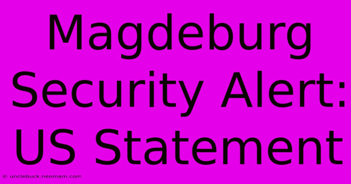 Magdeburg Security Alert: US Statement