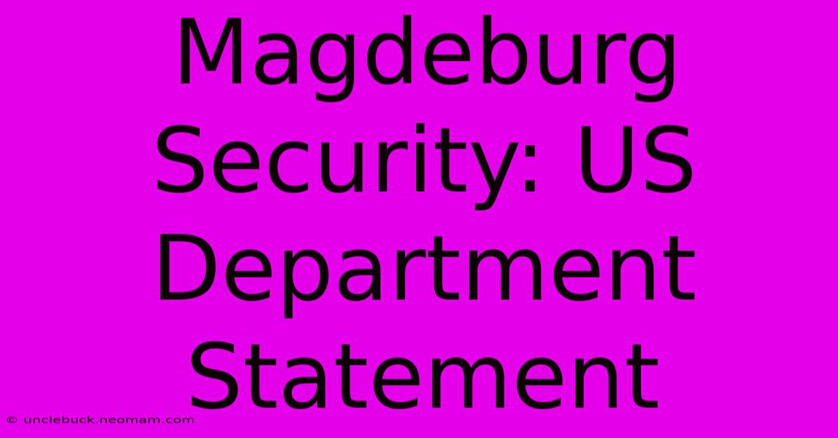 Magdeburg Security: US Department Statement