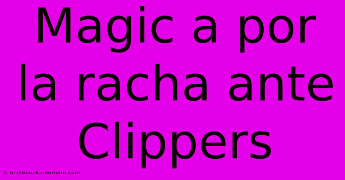 Magic A Por La Racha Ante Clippers