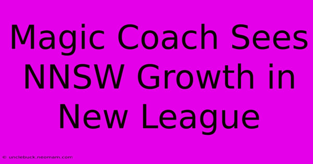 Magic Coach Sees NNSW Growth In New League