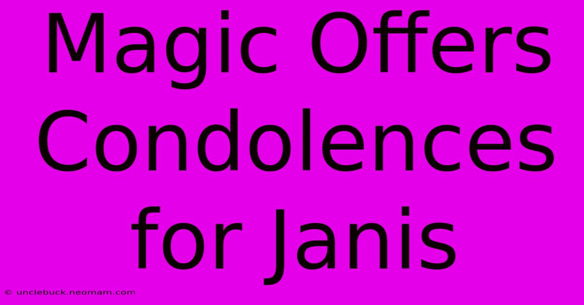 Magic Offers Condolences For Janis