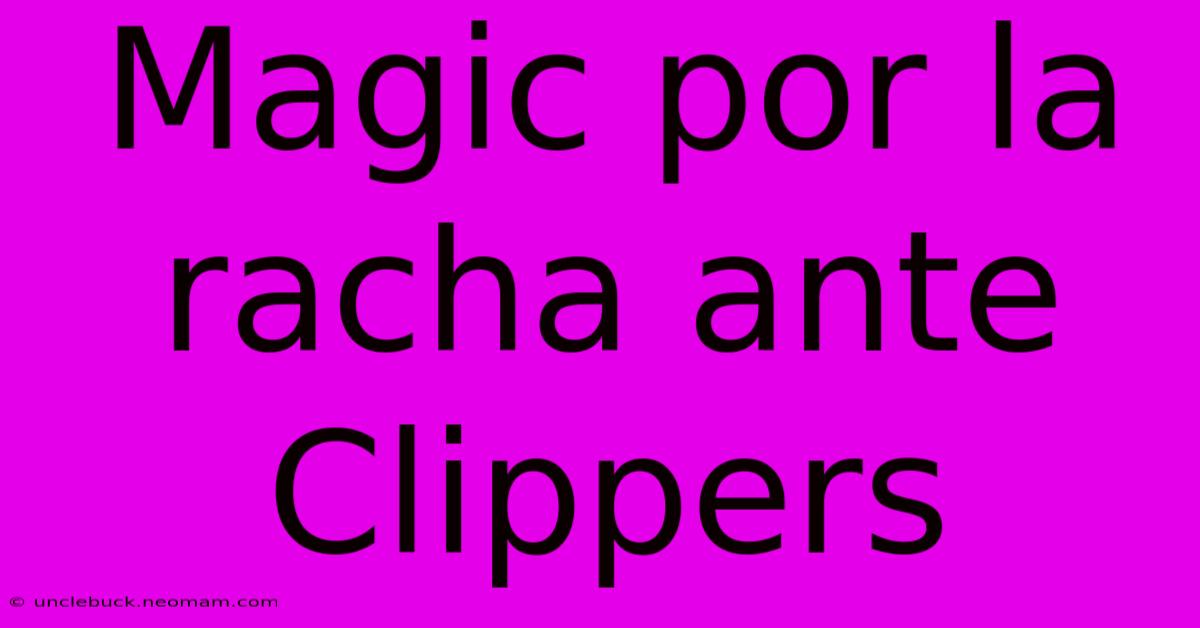 Magic Por La Racha Ante Clippers