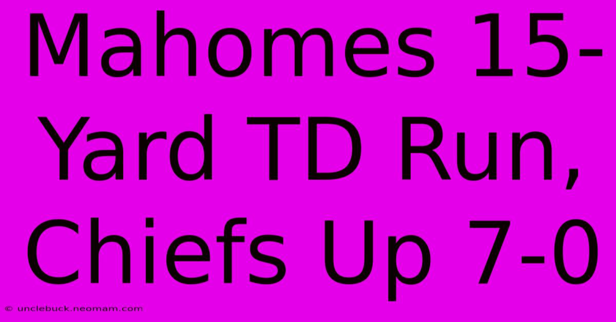 Mahomes 15-Yard TD Run, Chiefs Up 7-0