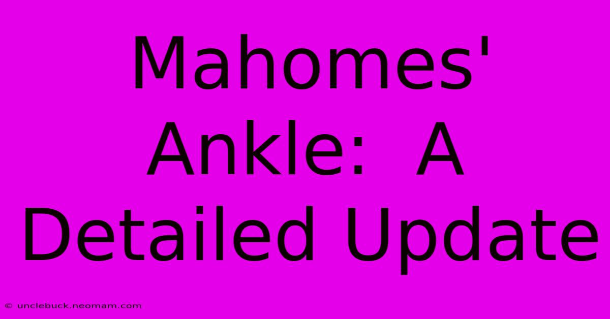 Mahomes' Ankle:  A Detailed Update