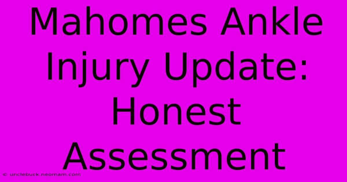 Mahomes Ankle Injury Update: Honest Assessment