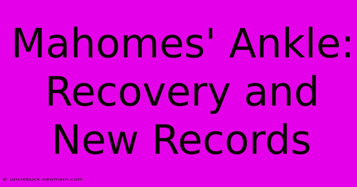 Mahomes' Ankle: Recovery And New Records