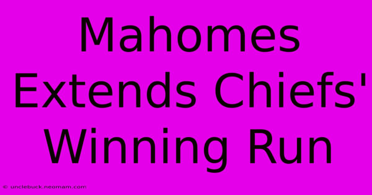 Mahomes Extends Chiefs' Winning Run