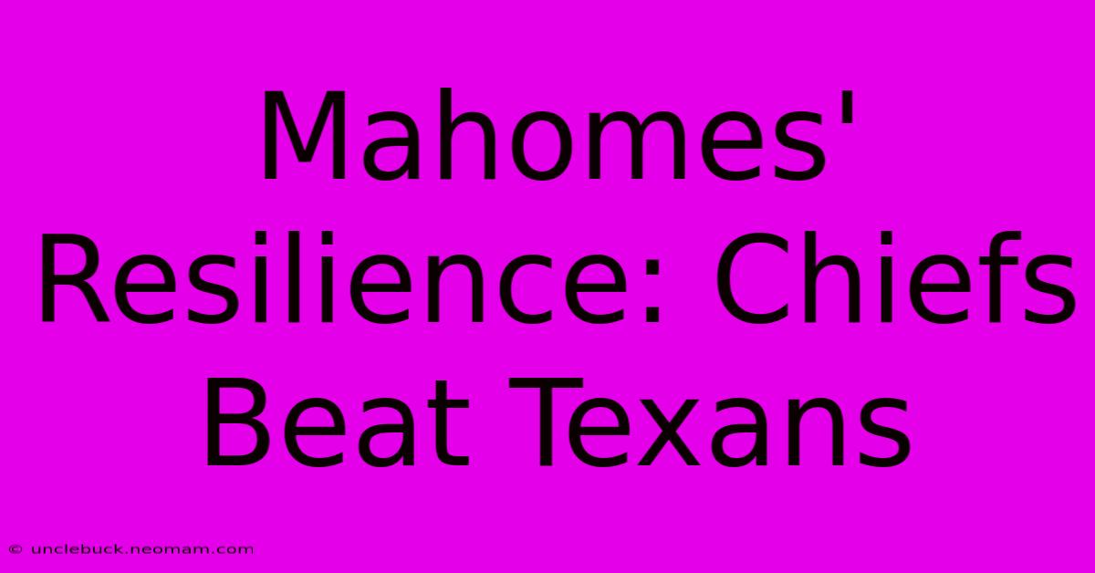 Mahomes' Resilience: Chiefs Beat Texans