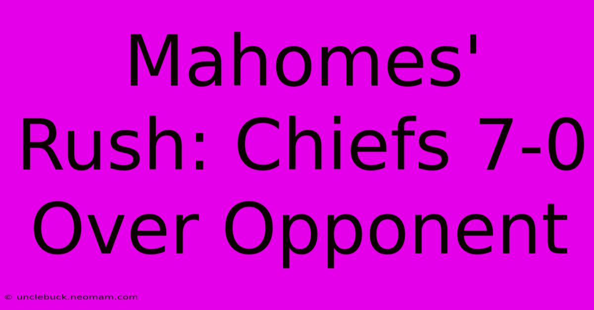 Mahomes' Rush: Chiefs 7-0 Over Opponent