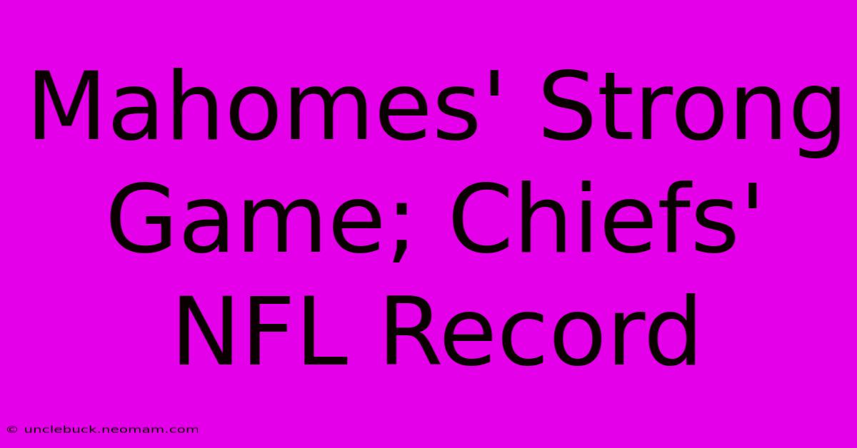 Mahomes' Strong Game; Chiefs' NFL Record