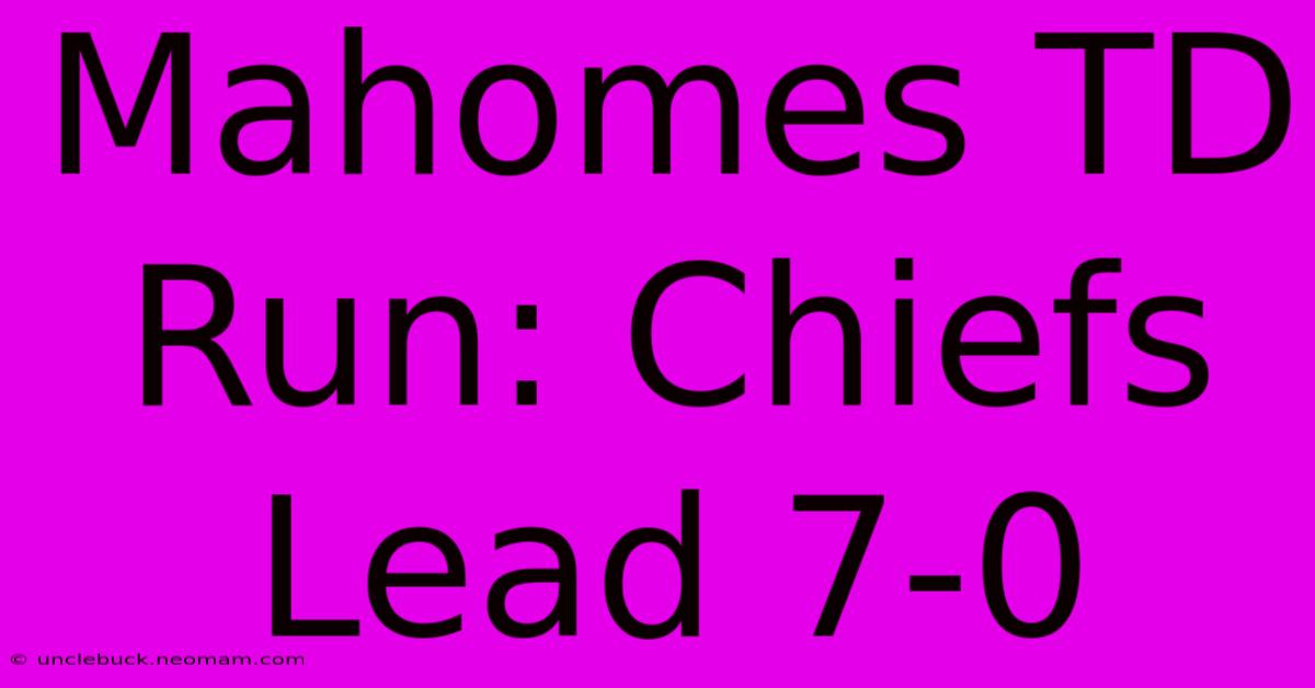 Mahomes TD Run: Chiefs Lead 7-0