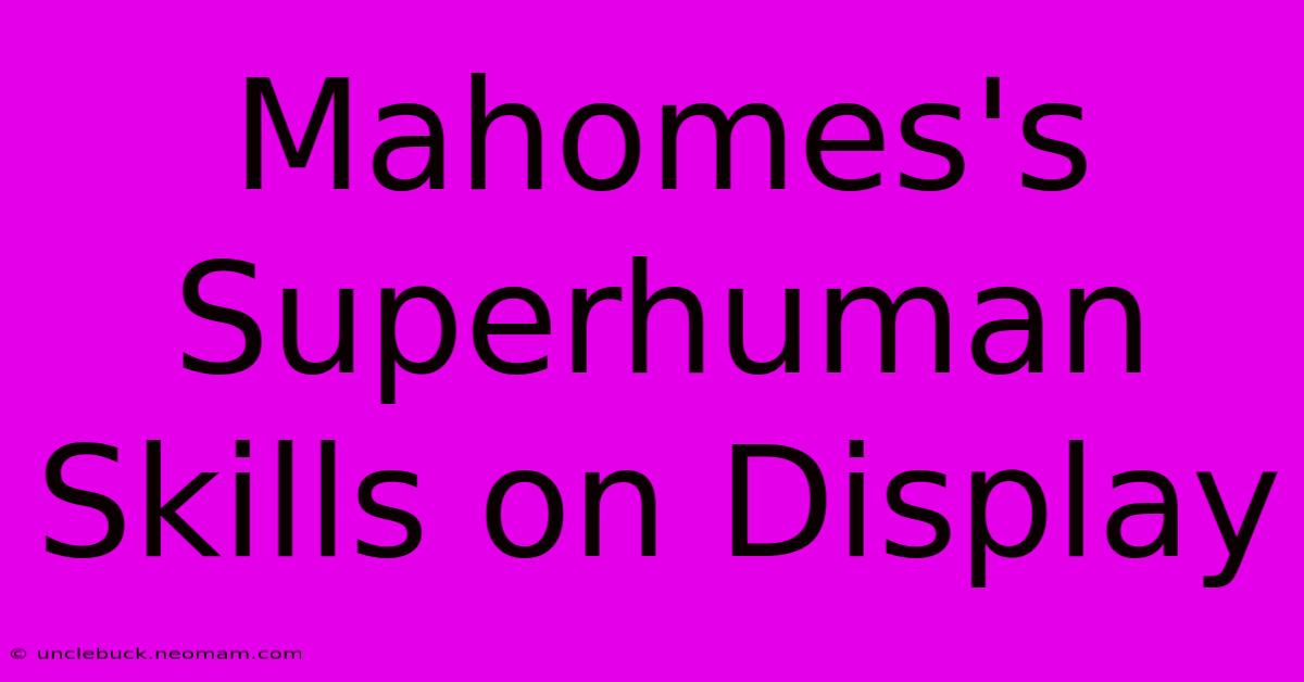 Mahomes's Superhuman Skills On Display