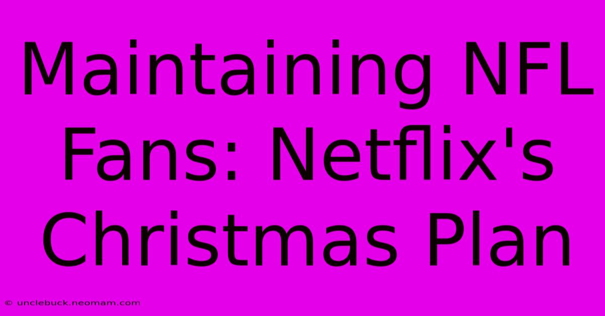 Maintaining NFL Fans: Netflix's Christmas Plan