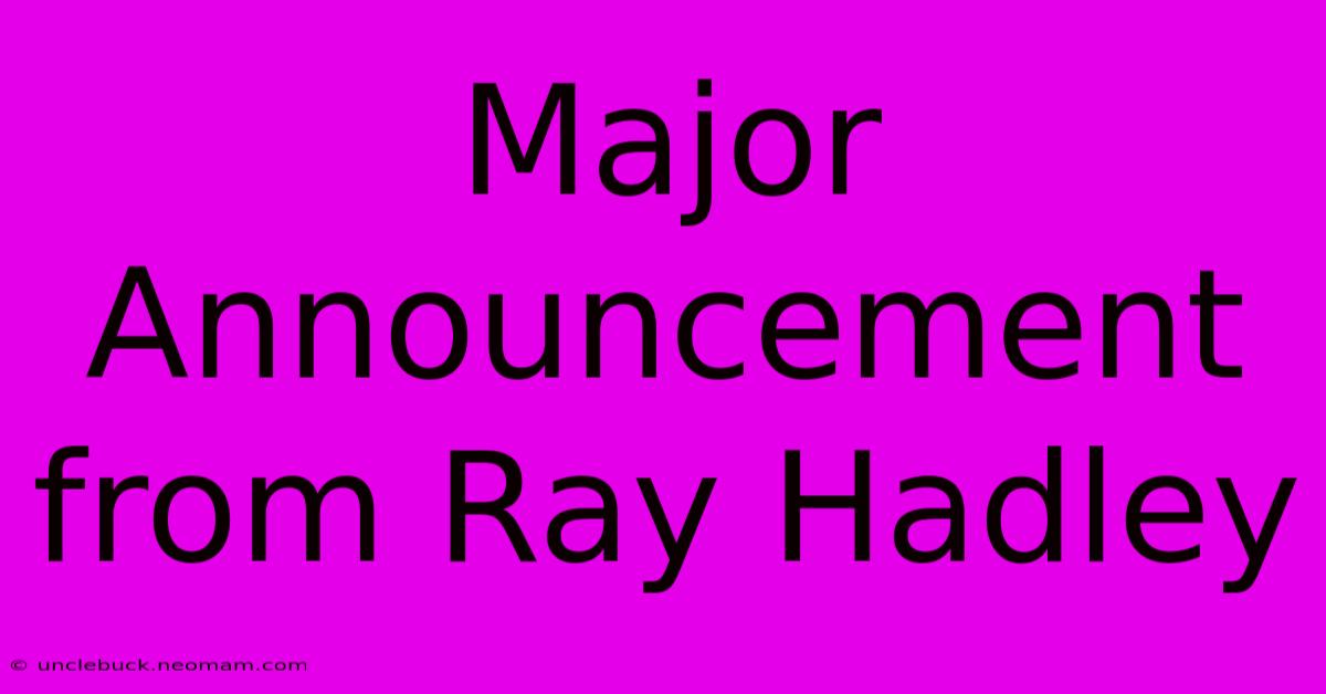 Major Announcement From Ray Hadley