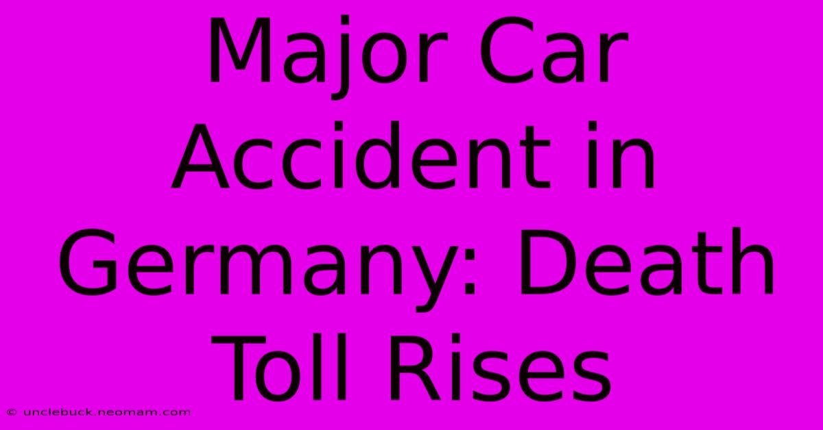 Major Car Accident In Germany: Death Toll Rises