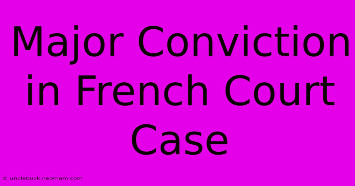 Major Conviction In French Court Case