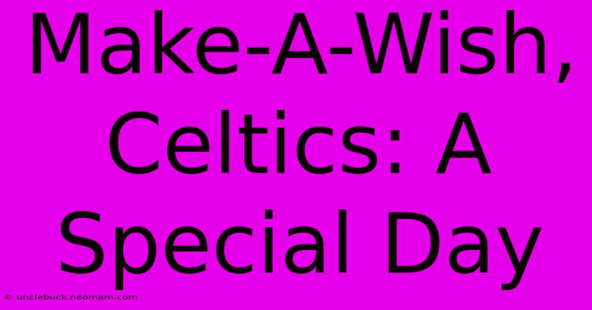 Make-A-Wish, Celtics: A Special Day