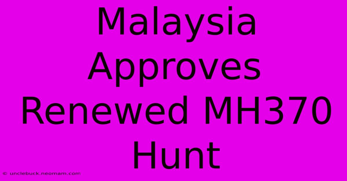 Malaysia Approves Renewed MH370 Hunt