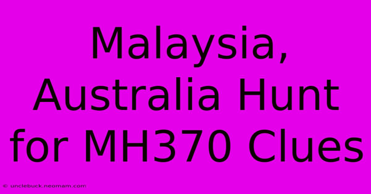 Malaysia, Australia Hunt For MH370 Clues