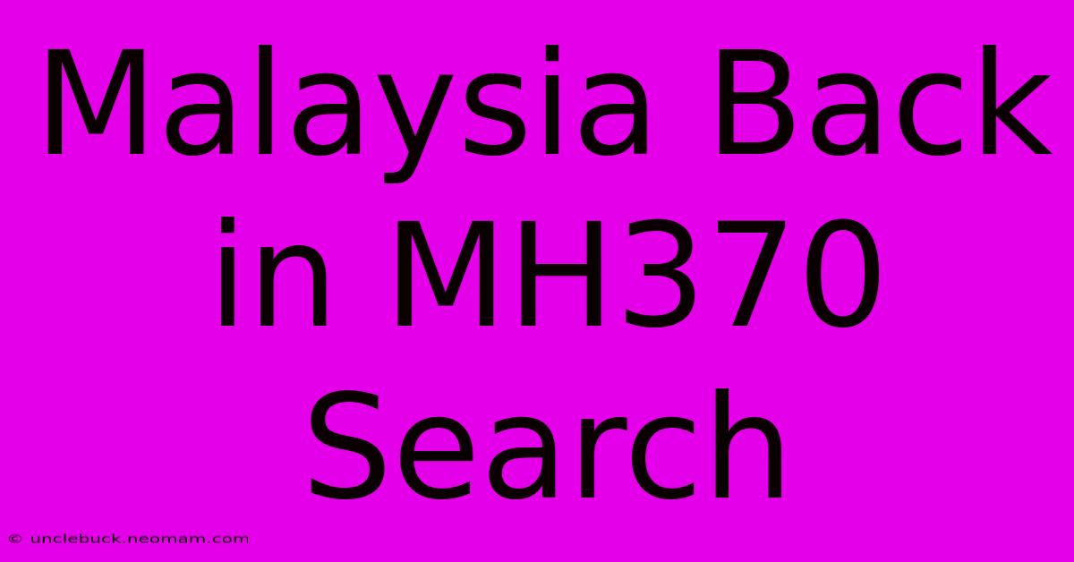 Malaysia Back In MH370 Search