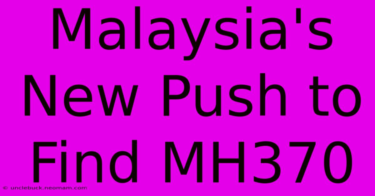 Malaysia's New Push To Find MH370