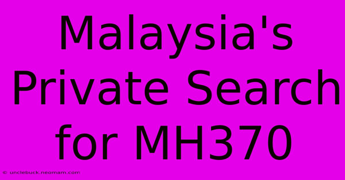 Malaysia's Private Search For MH370