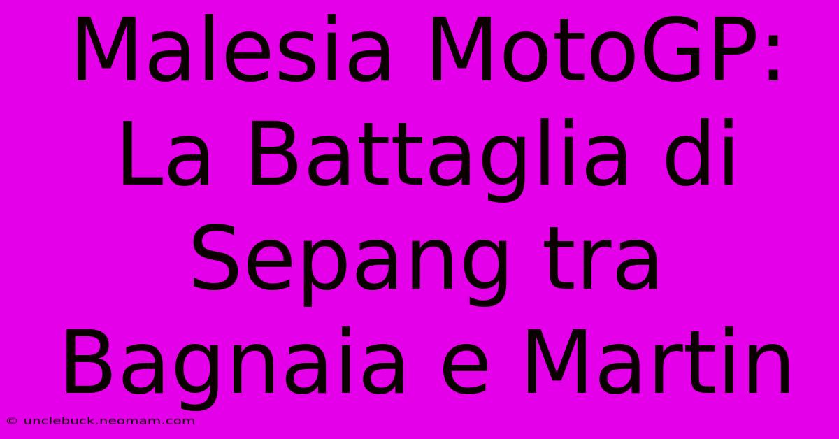 Malesia MotoGP: La Battaglia Di Sepang Tra Bagnaia E Martin