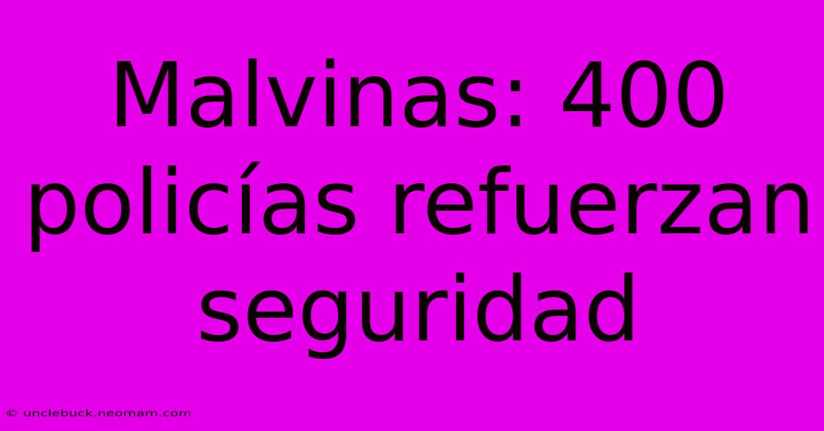 Malvinas: 400 Policías Refuerzan Seguridad