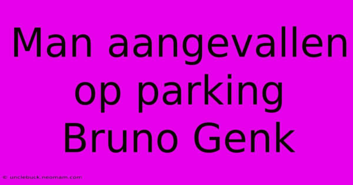 Man Aangevallen Op Parking Bruno Genk