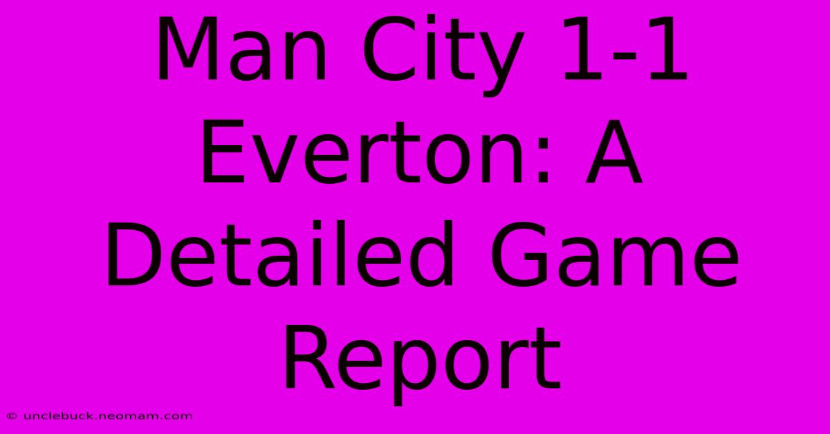 Man City 1-1 Everton: A Detailed Game Report