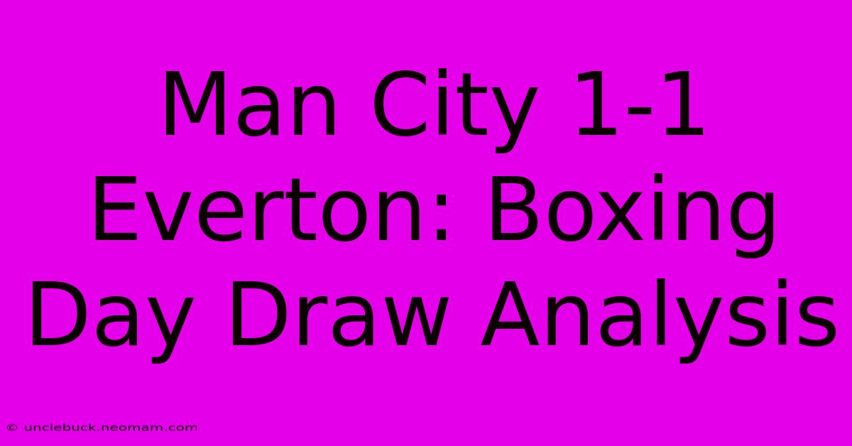 Man City 1-1 Everton: Boxing Day Draw Analysis