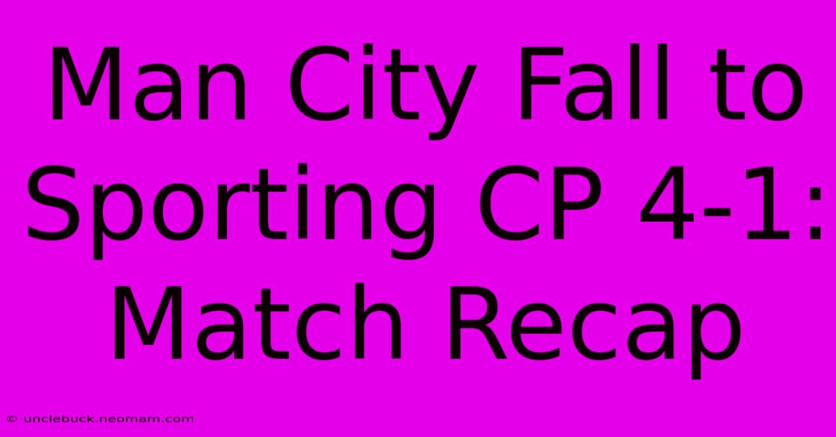 Man City Fall To Sporting CP 4-1: Match Recap