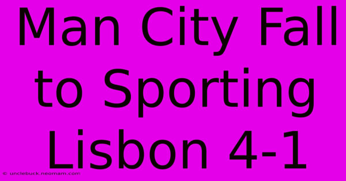 Man City Fall To Sporting Lisbon 4-1