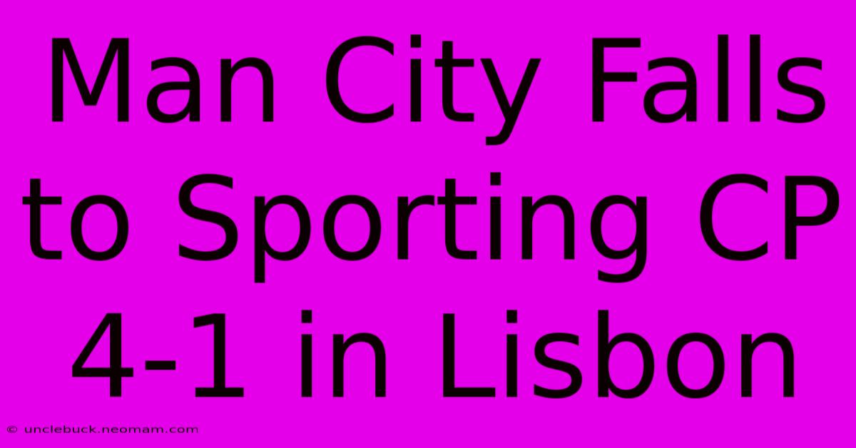 Man City Falls To Sporting CP 4-1 In Lisbon 