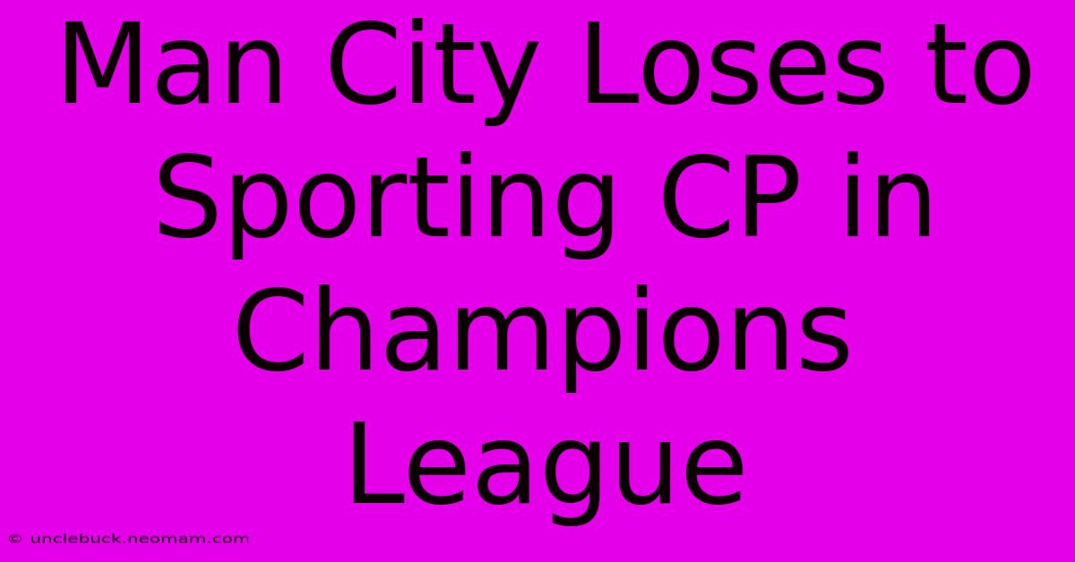 Man City Loses To Sporting CP In Champions League 