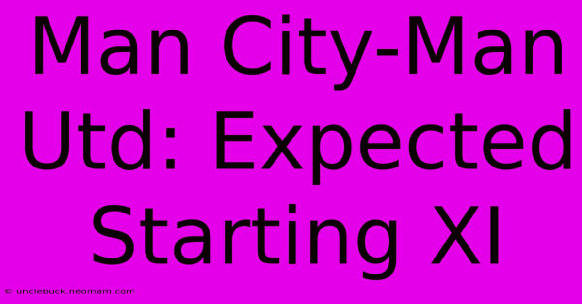 Man City-Man Utd: Expected Starting XI