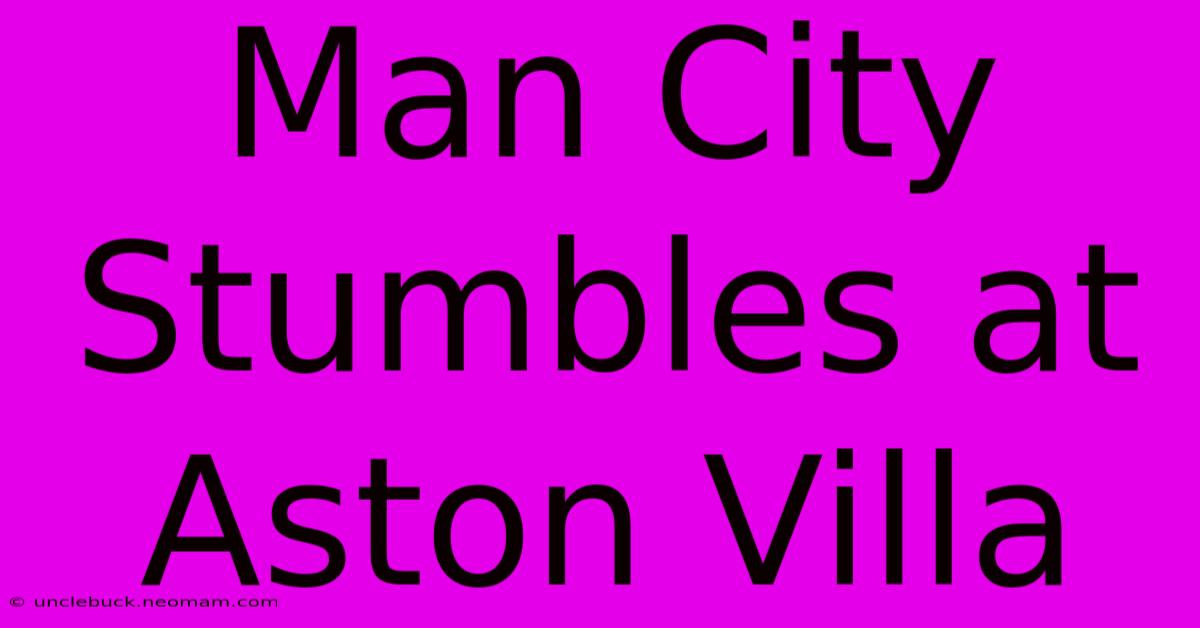 Man City Stumbles At Aston Villa