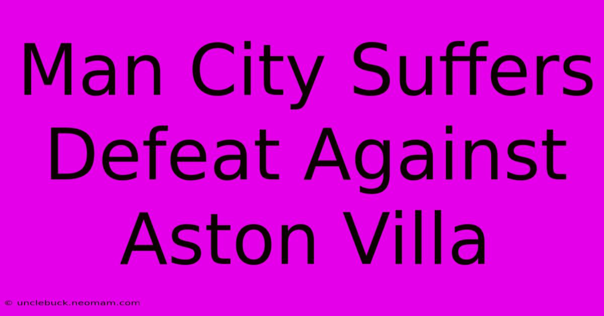 Man City Suffers Defeat Against Aston Villa