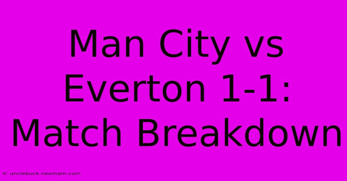 Man City Vs Everton 1-1: Match Breakdown