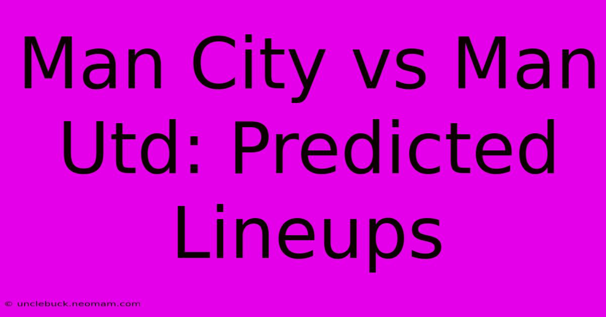 Man City Vs Man Utd: Predicted Lineups