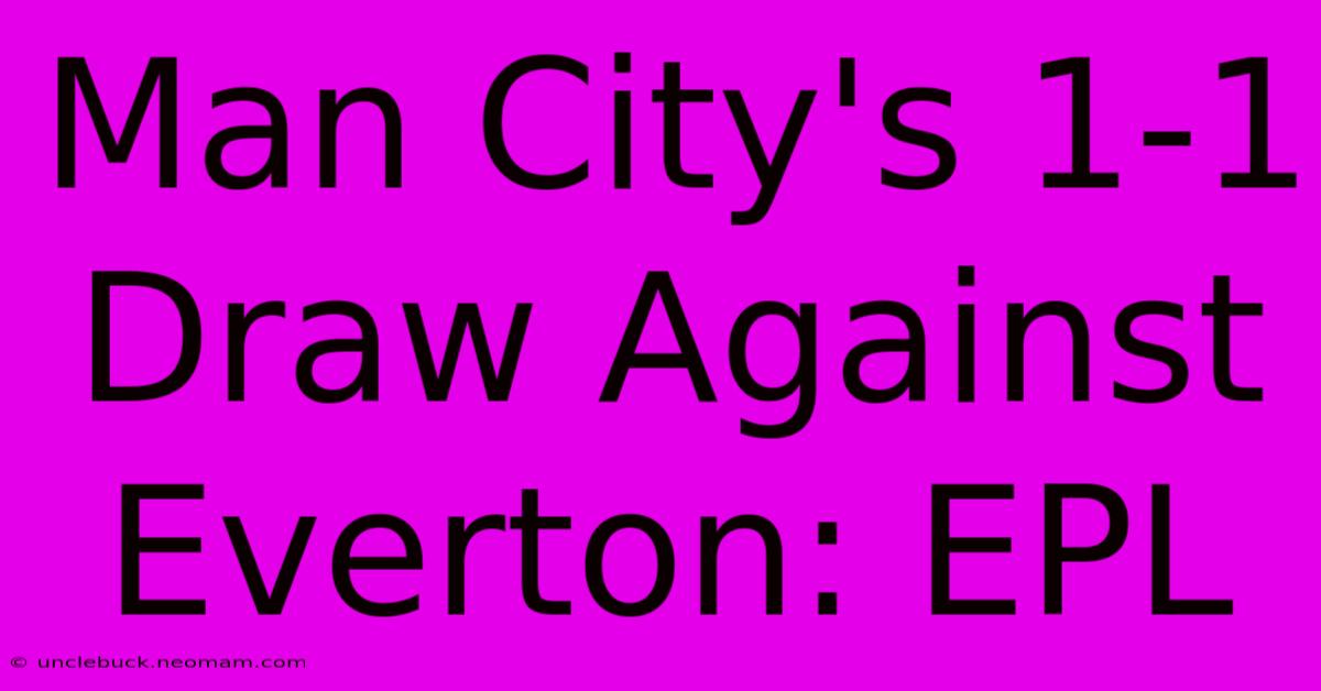 Man City's 1-1 Draw Against Everton: EPL