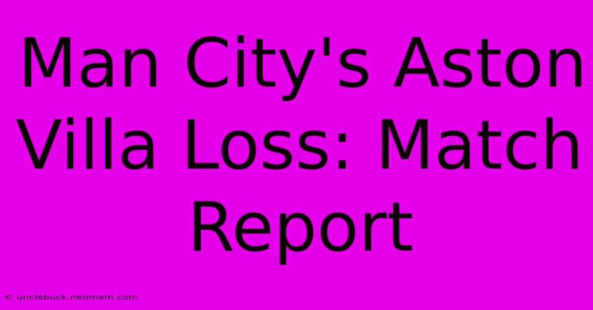 Man City's Aston Villa Loss: Match Report