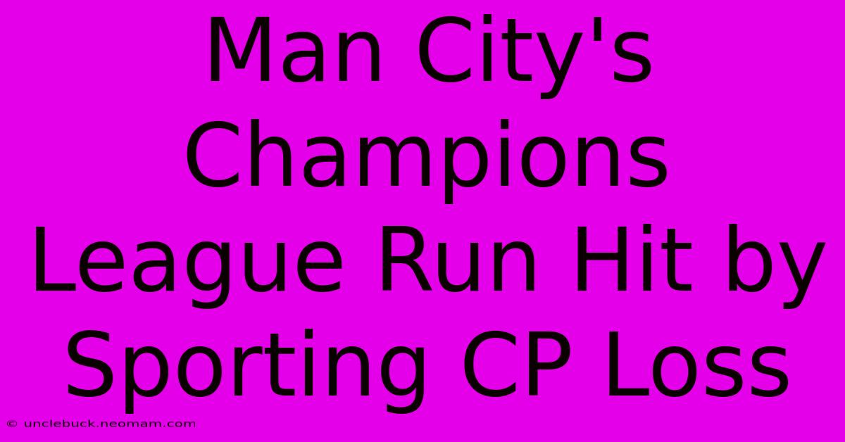 Man City's Champions League Run Hit By Sporting CP Loss 