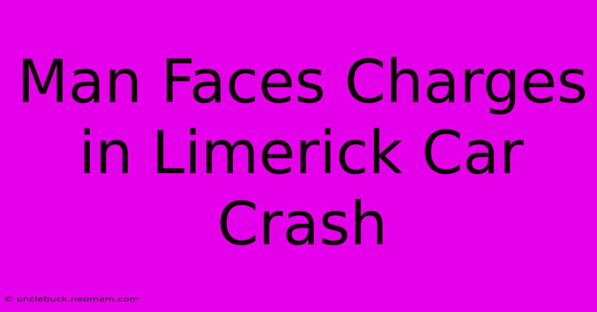 Man Faces Charges In Limerick Car Crash