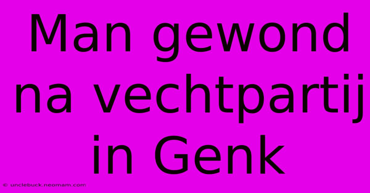 Man Gewond Na Vechtpartij In Genk