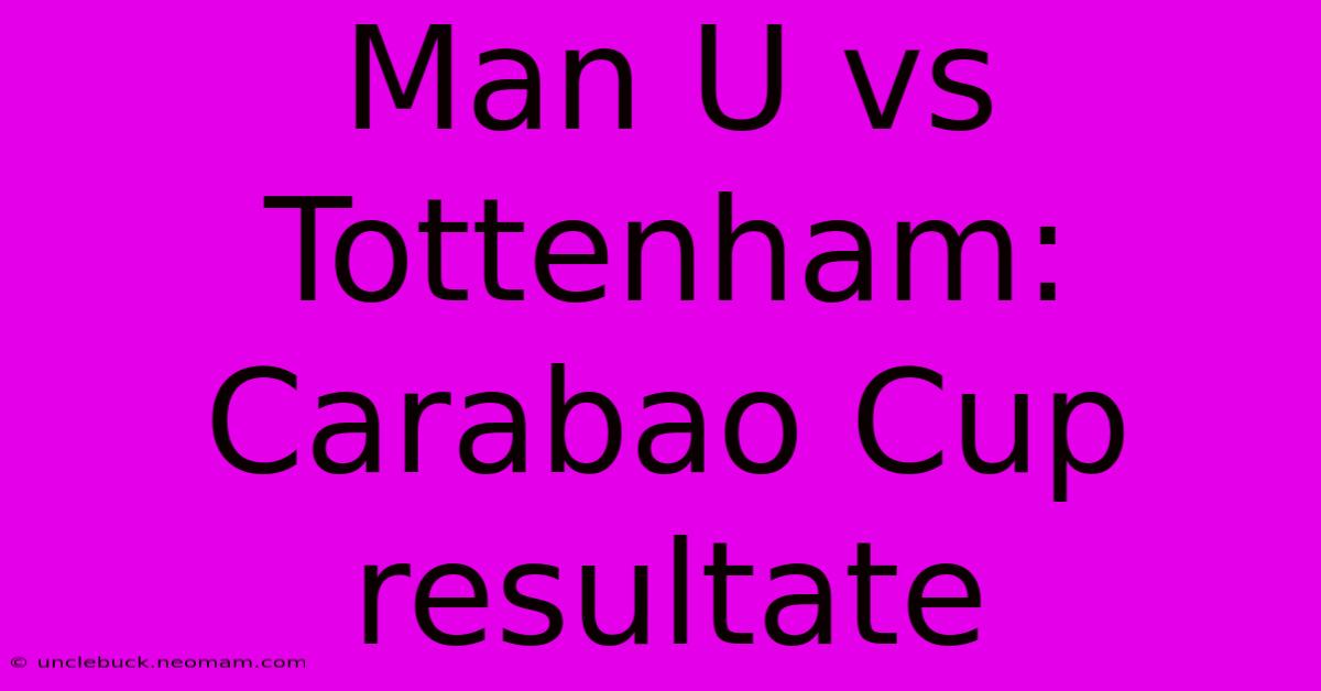 Man U Vs Tottenham: Carabao Cup Resultate