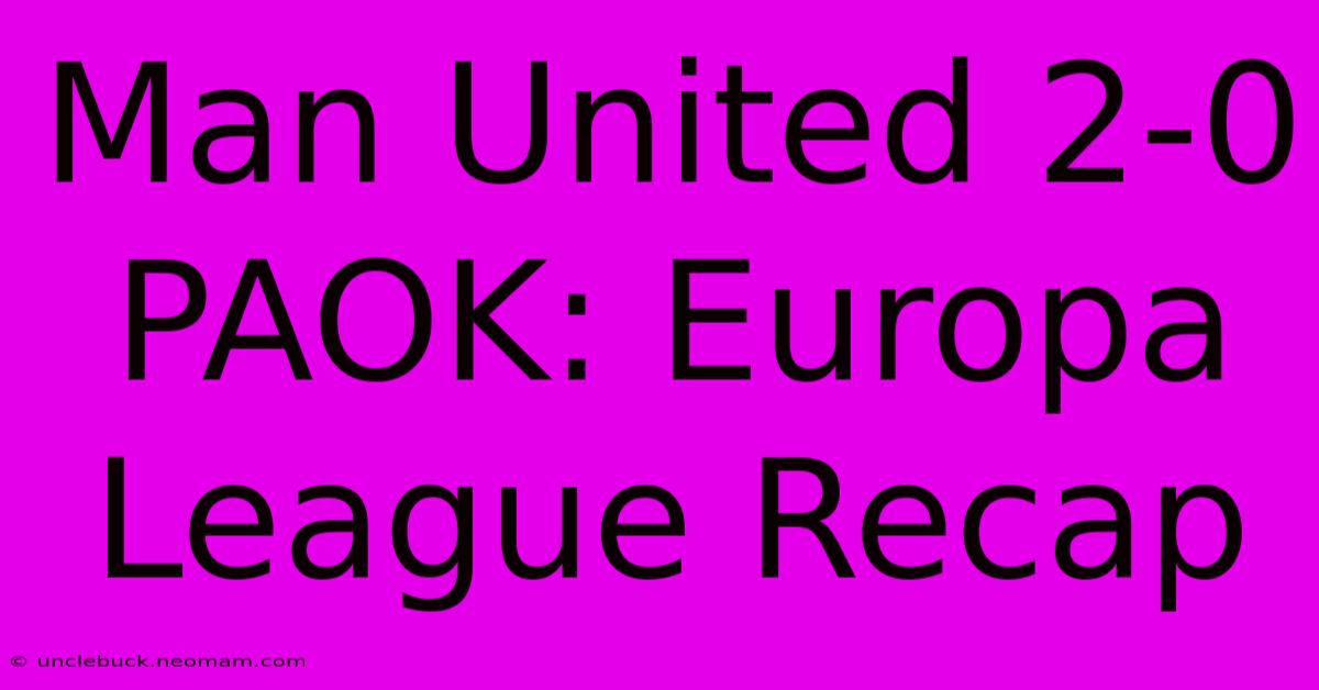 Man United 2-0 PAOK: Europa League Recap